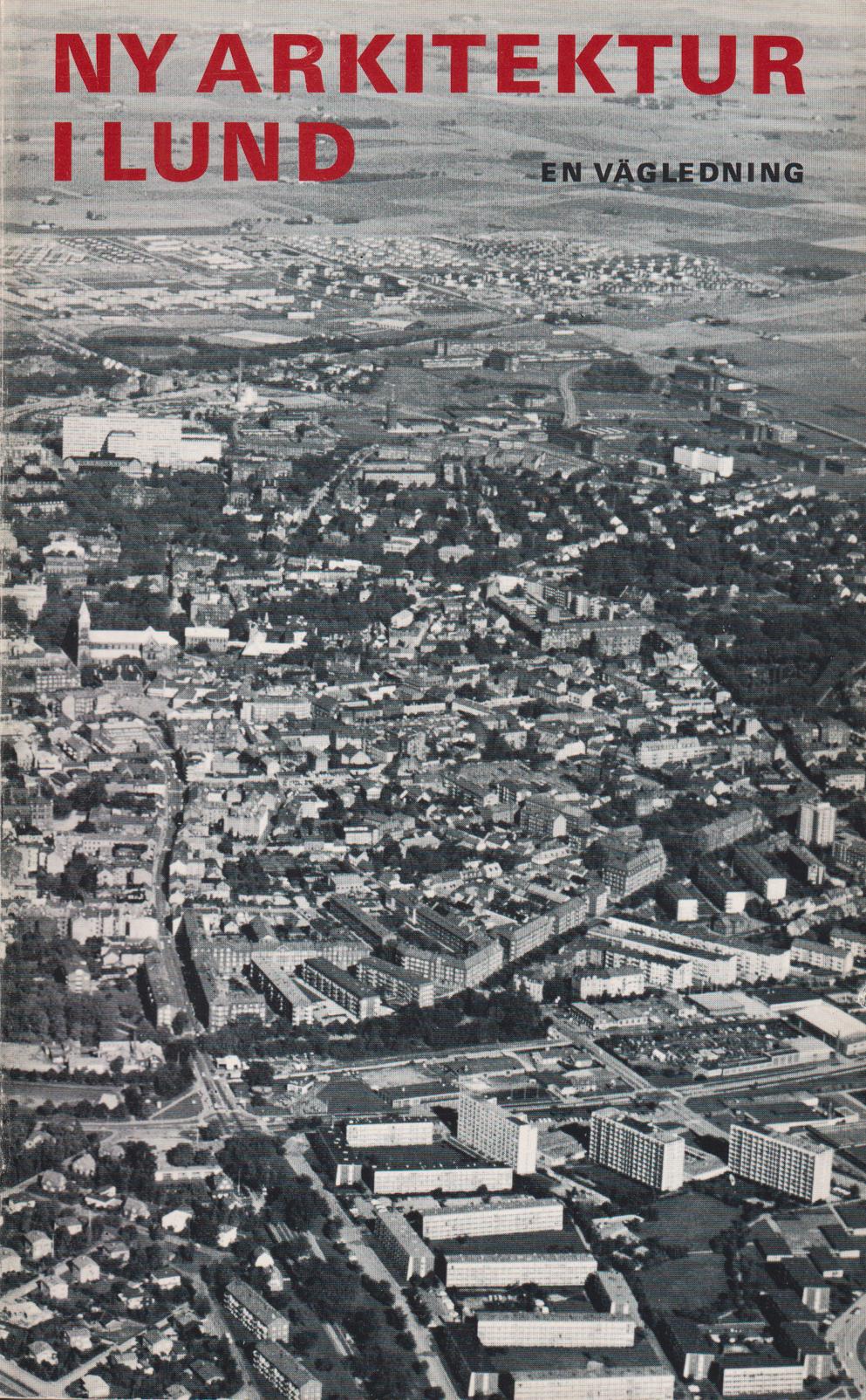 Ny arkitektur i Lund. En vägledning. [Utg. av] Byggnadsnämnden i Lund.