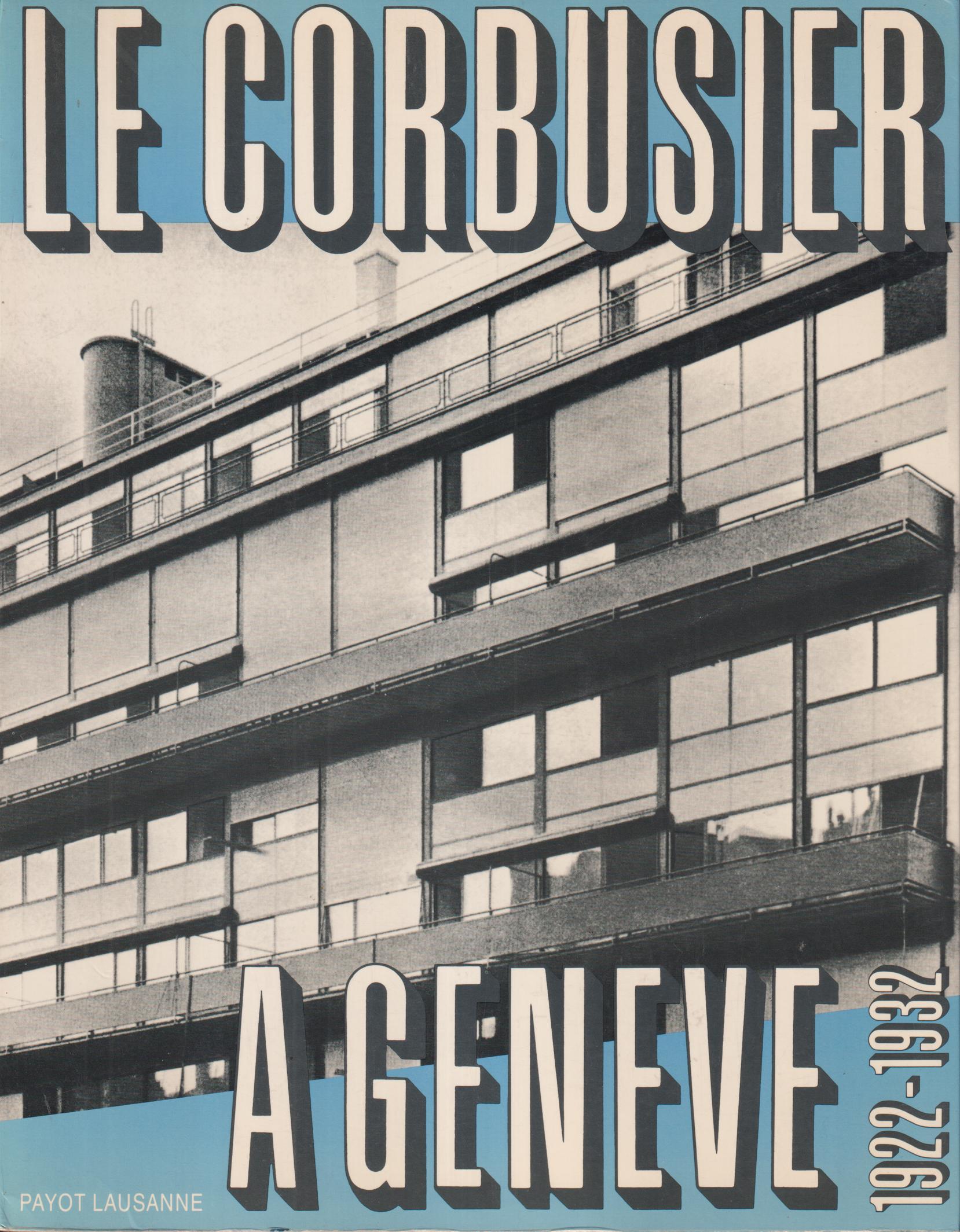 Le Corbusier à Genève 1922-1932. Projets Et Réalisations .