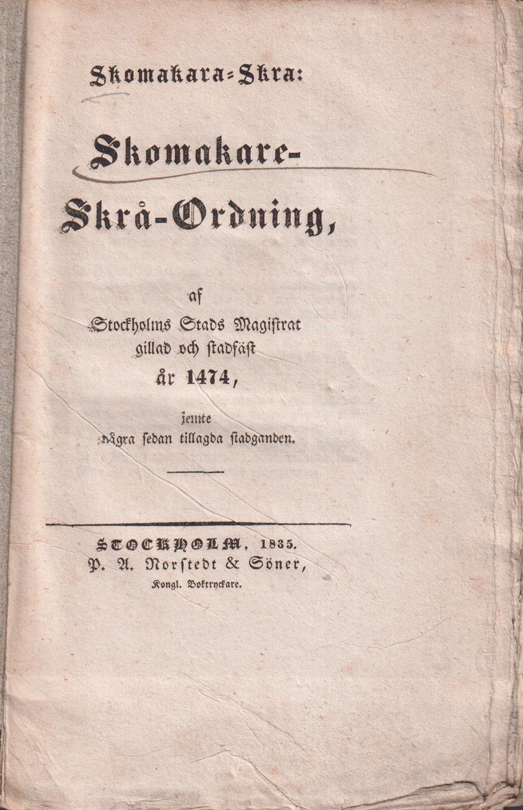 Skomakara-skra. Skomakare-skrå-ordning, af Stockholms stads magistrat gillad och stadfäst år 1474, jemte några sedan tillagda stadganden.