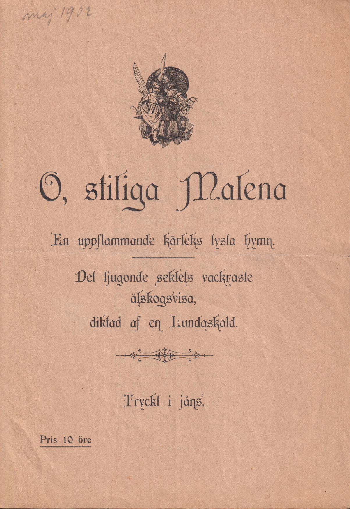 O, stiliga Malena. En uppflammande kärleks tysta hymn. Det tjugonde seklets vackraste älskogsvisa, diktad af en Lundaskald. Tryckt i jåns.