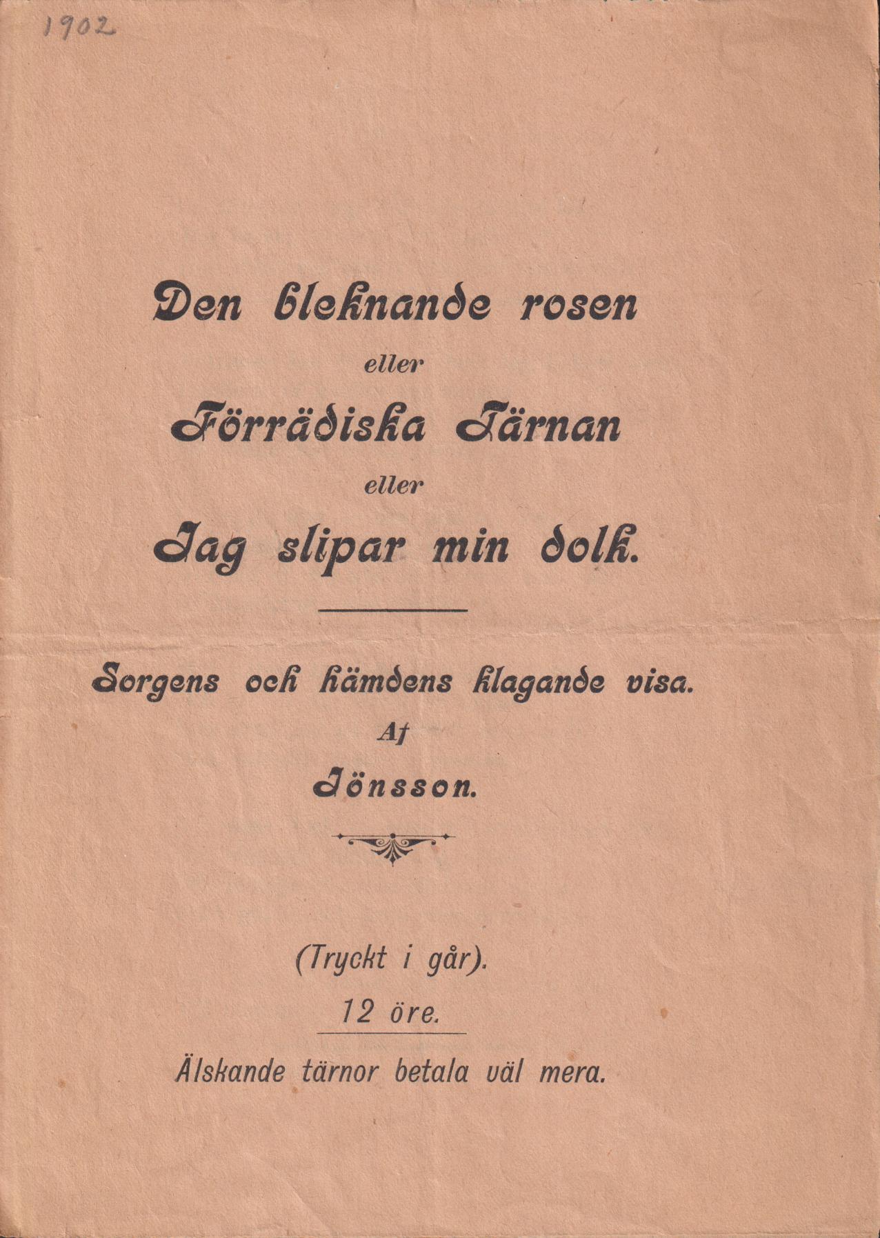 Den bleknande rosen eller Förrädiska Tärnan eller Jag slipar min dolk. Sorgens och hämdens klagande visa. Af Jönsson. (Tryckt i går).