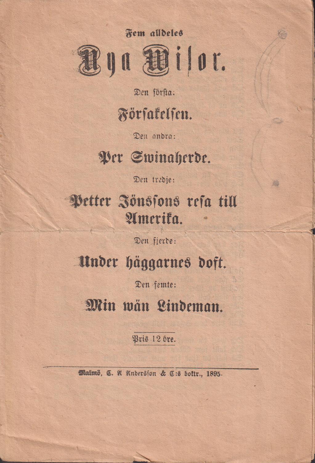 Fem alldeles nya wisor. Den första: Försakelsen. Den andra: Per Swinaherde. Den tredje: Petter Jönssons resa till Amerika. Den fjerde: Under häggarnes doft. Den femte: Min wän Lindeman.
