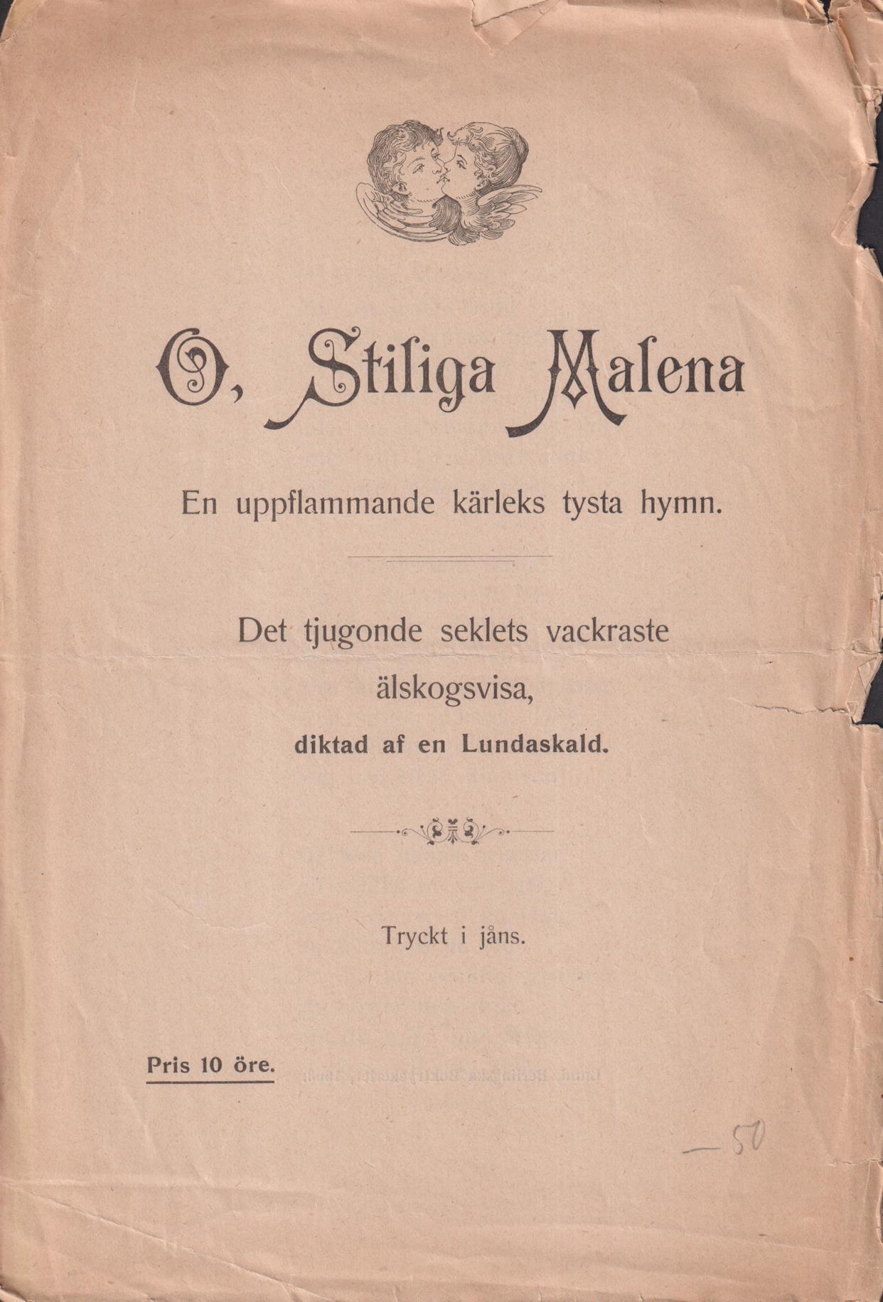 O, stiliga Malena. En uppflammande kärleks tysta hymn. Det tjugonde seklets vackraste älskogsvisa, diktad af en Lundaskald. Tryckt i jåns.