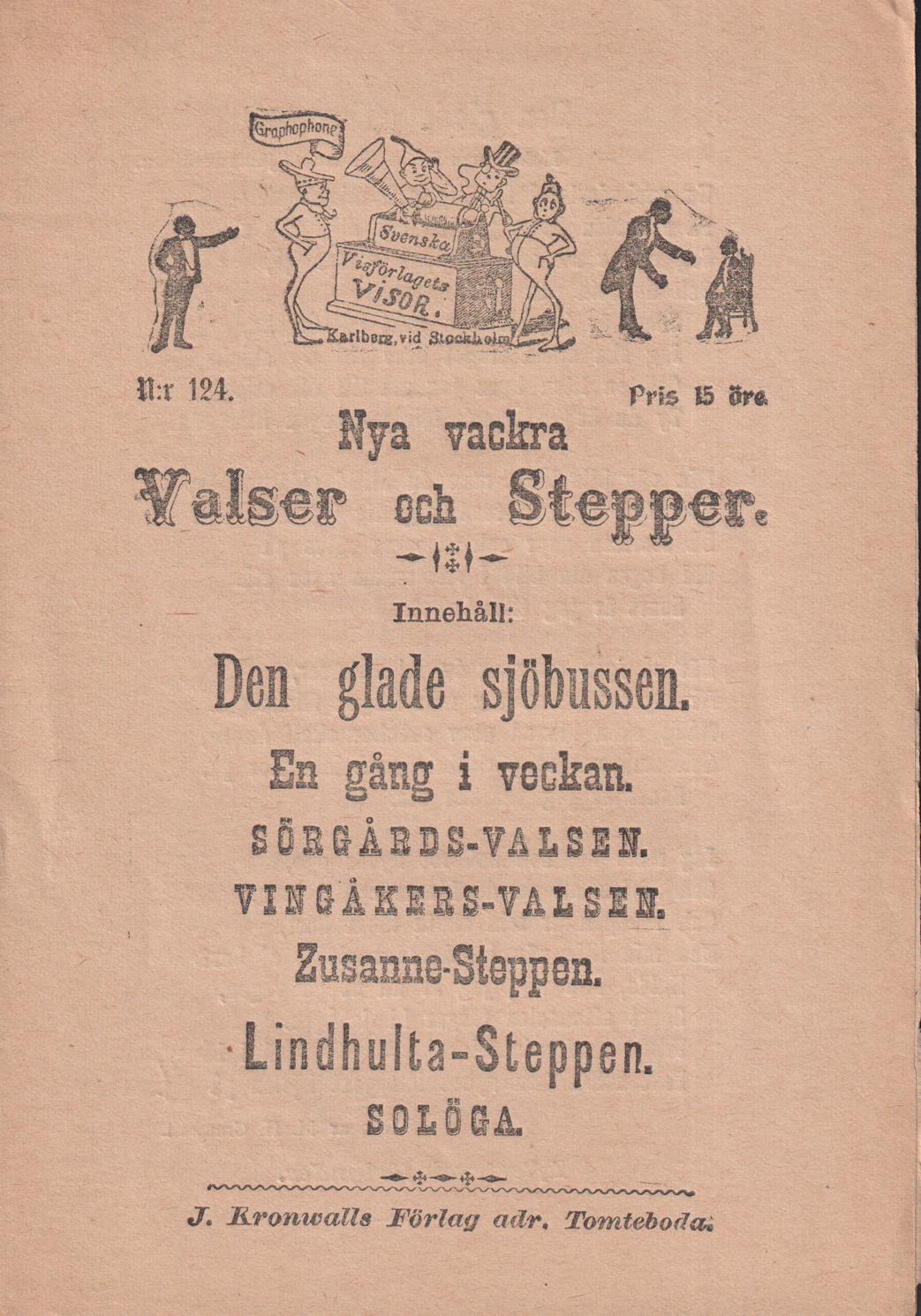 Nya vackra Valser och Stepper. N:o 124. [Utg. av] J. Kronvalls Förlag adr. Tomteboda.