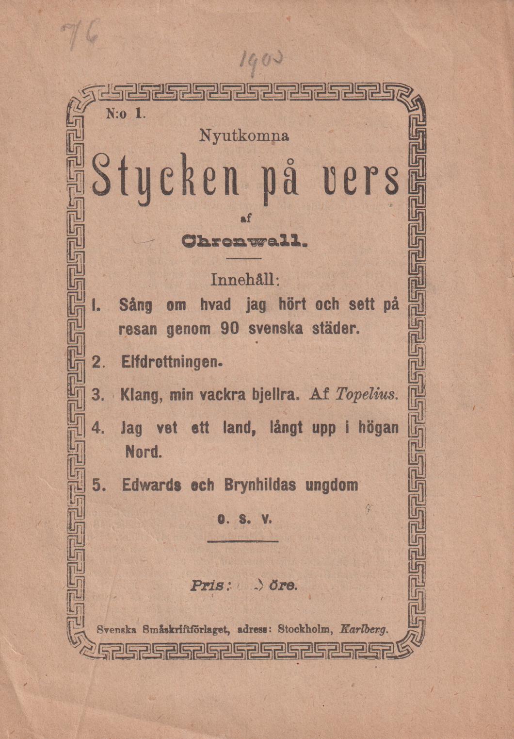 Nyutkomna stycken på vers af Chronwall. N:o 1. [Utg. av] Svenska Småskriftsförlaget.