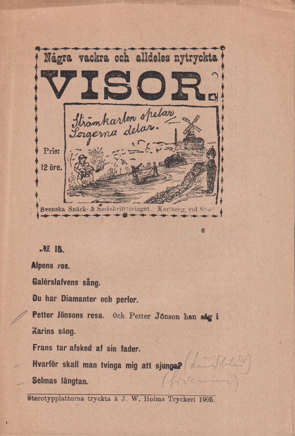 Några vackra och alldeles nytryckta visor. N:r 15. [Utg. av] Svenska Snäck- och Småskriftförlaget.