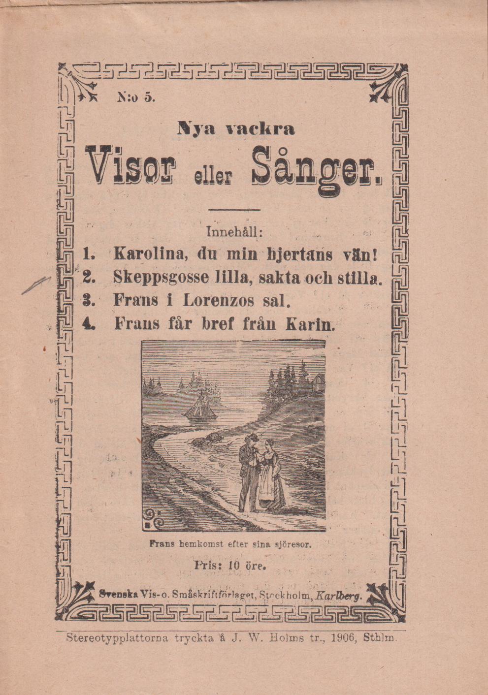 Nya vackra Visor eller Sånger. N:o 5. [Utg. av] Svenska Vis- och Småskriftförlaget.