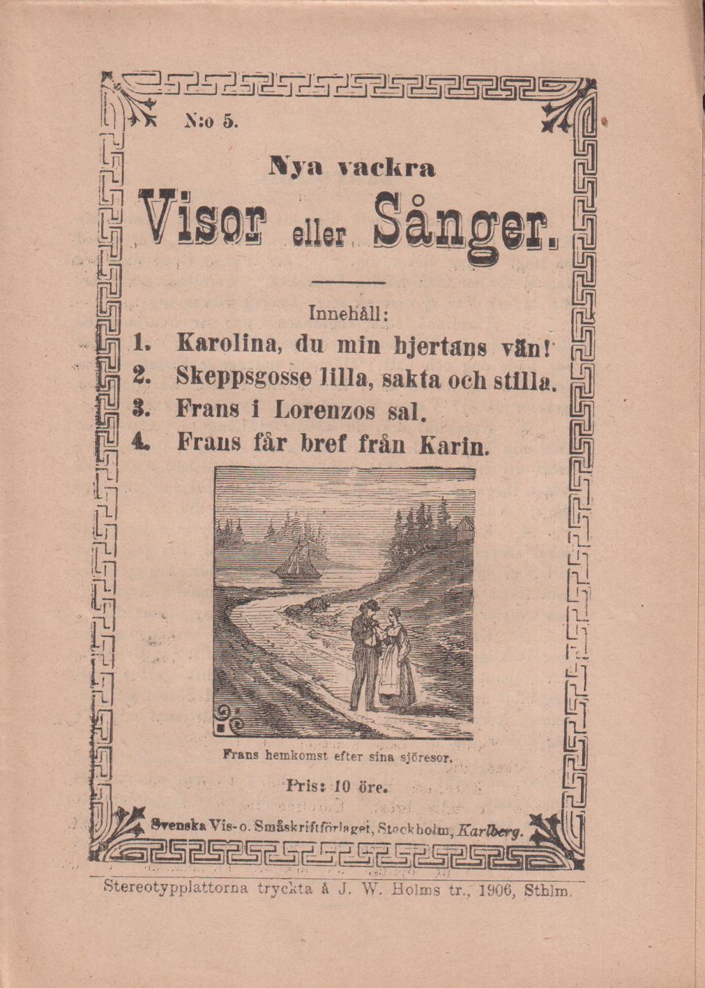 Nya vackra Visor eller Sånger. N:o 5. [Utg. av] Svenska Vis- och Småskriftförlaget.