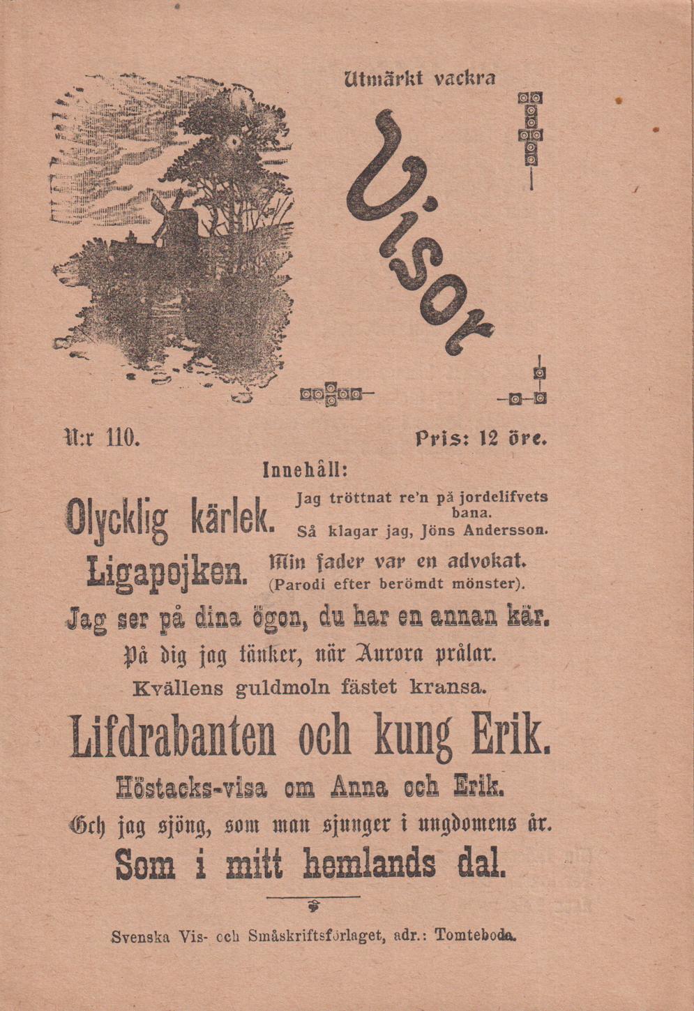 Utmärkt vackra Visor. N:r 110. [Utg. av] Svenska Vis- och Småskriftförlaget.