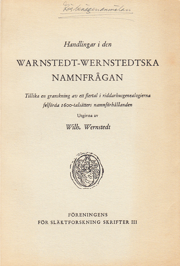 Handlingar i den Warnstedt-Wernstedtska namnfrågan. Tillika en granskning av ett flertal i riddarhusgenealogierna felförda 1600-talsätters namnförhållanden.