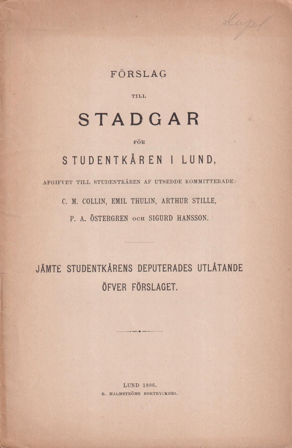 Förslag till stadgar för Studentkåren i Lund, afgifvet till Studentkåren af utsedde kommitterade: C.M. Collin, Emil Thulin, Arthur Stillle, P.A. Östergren och Sigurd Hansson. Jämte Studentkårens deputerades utlåtande öfver förslaget.