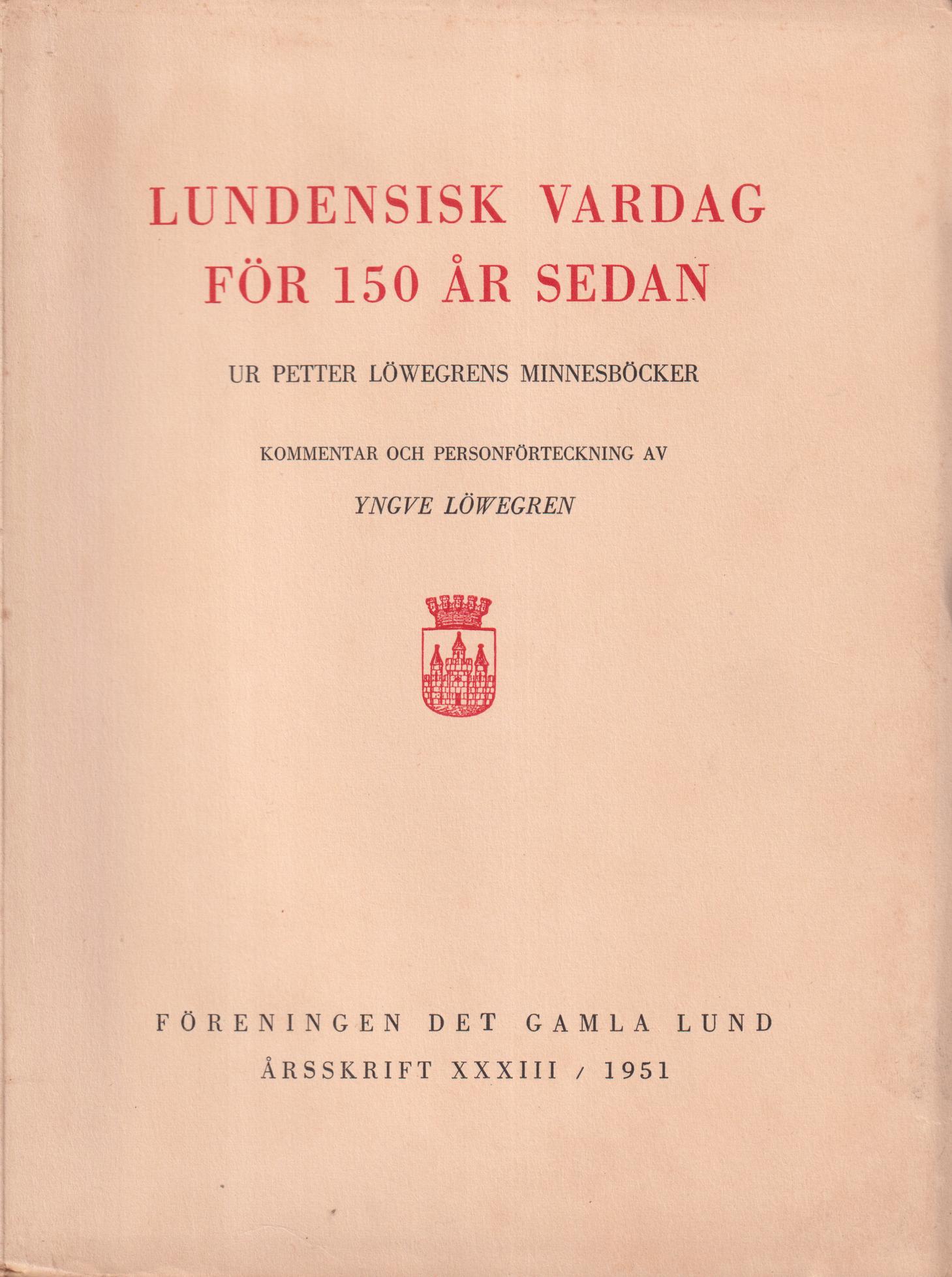 Lundensisk vardag för 150 år sedan. Ur Petter Löwegrens minnesböcker. Kommentar och personförteckning. [Utg. av] Föreningen Det Gamla Lund.