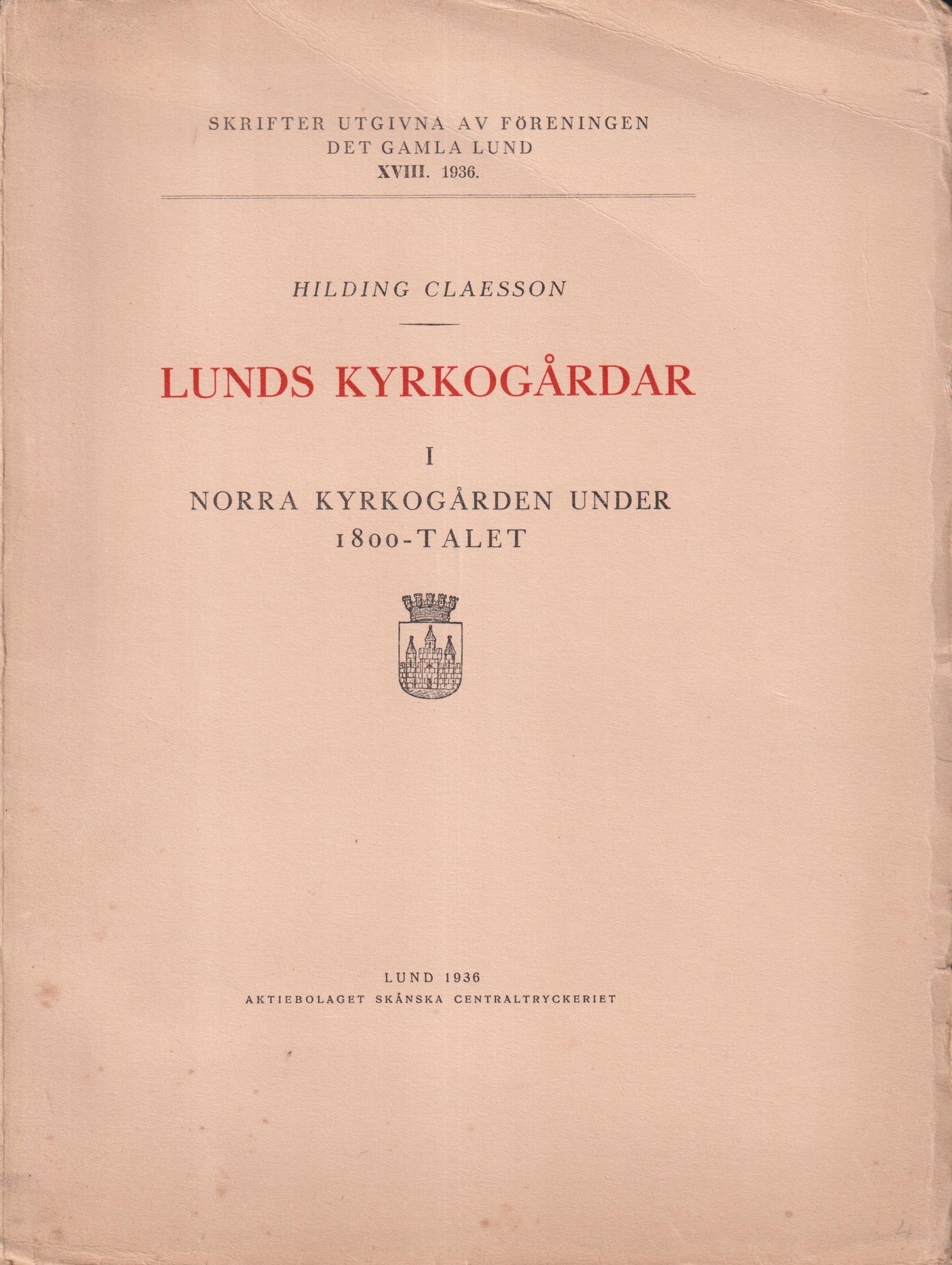 Lunds kyrkogårdar I. Norra kyrkogården under 1800-talet. [Utg. av] Föreningen Det Gamla Lund.