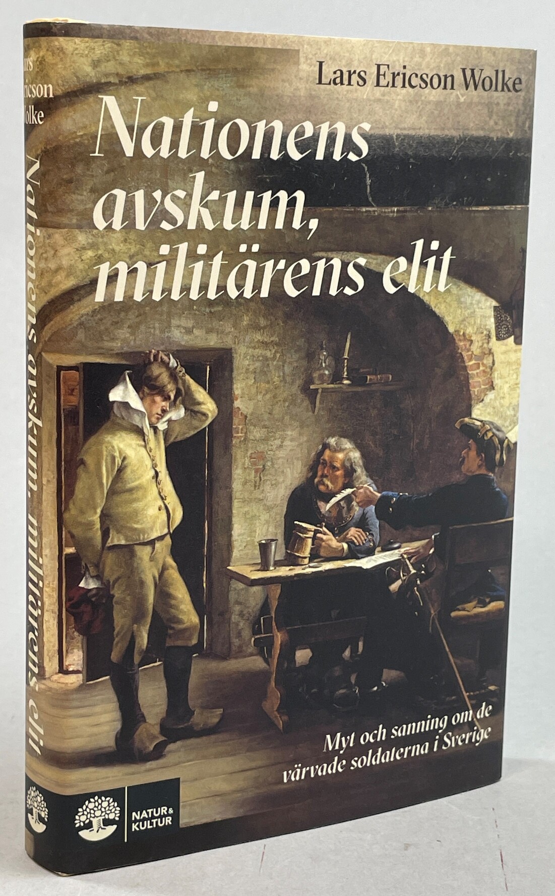 Nationens avskum, militärens elit. Myt och sanning om de värvade soldaterna i Sverige. [Utg. av] Natur & Kultur.