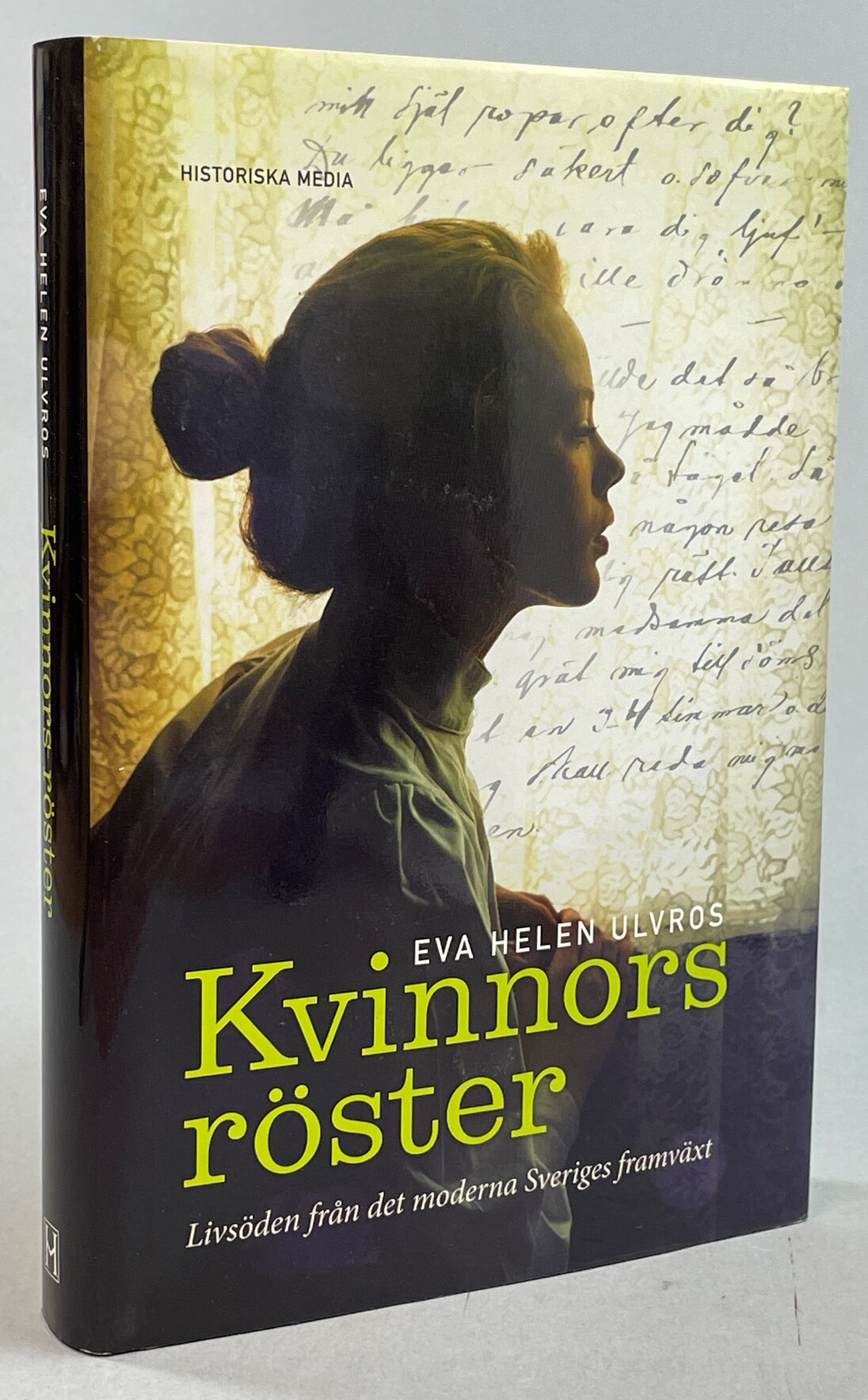 Kvinnors röster. Livsöden från det moderna Sveriges framväxt. [Utg. av] Historiska Media.