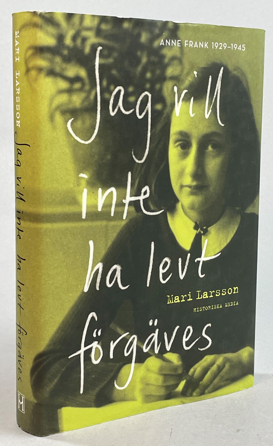 Jag vill inte ha levt förgäves. Anne Frank 1929-1945. [Utg. av] Historiska Media.