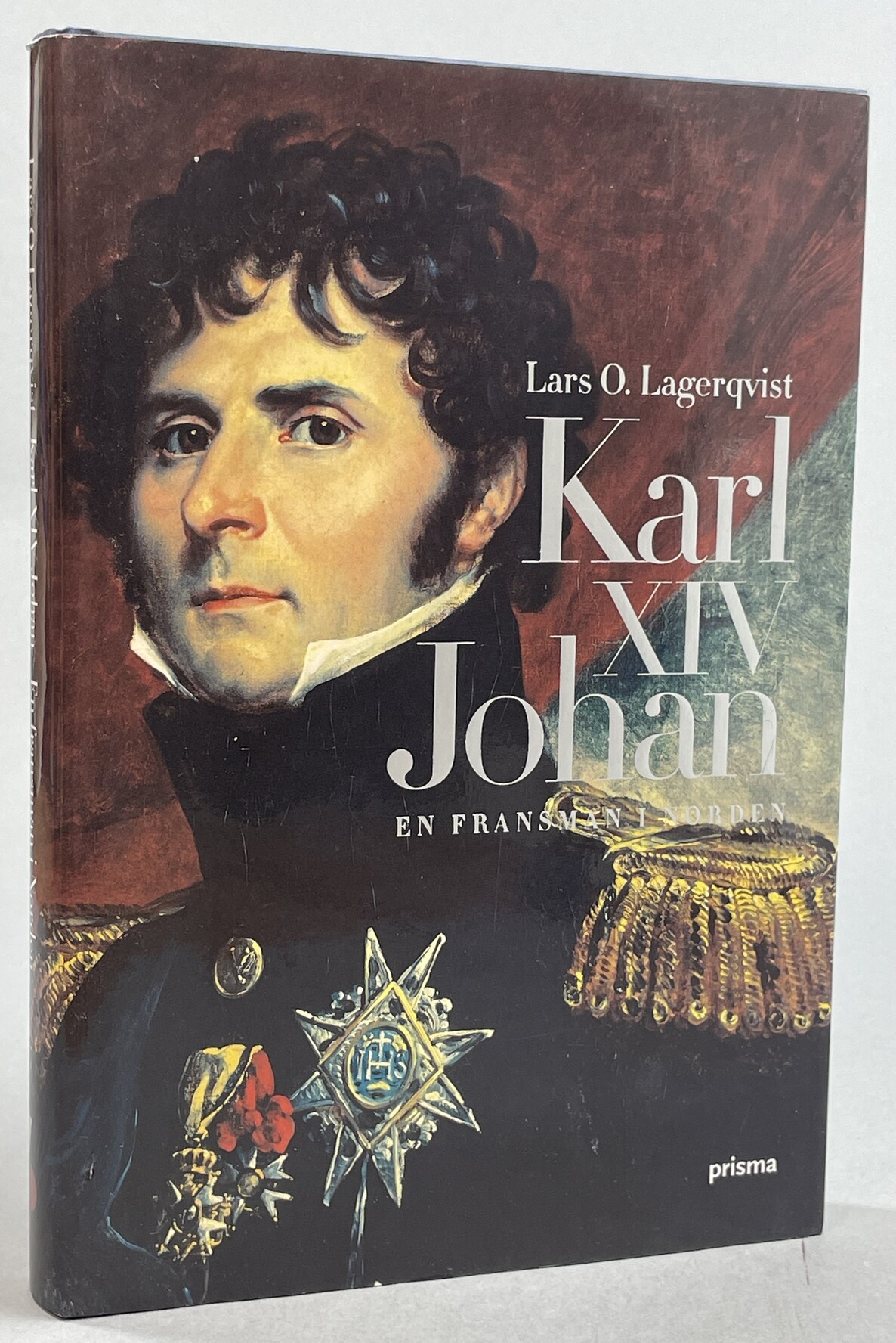 Karl XIV Johan. En fransman i Norden. [Utg. av] Prisma.
