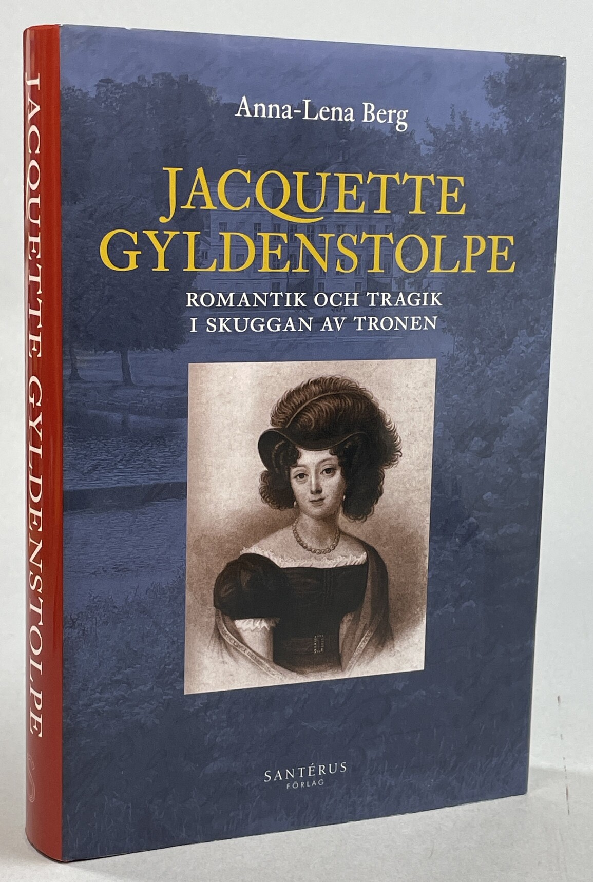 Jacquette Gyldenstolpe. Romantik och tragik i skuggan av tronen. [Utg. av] Santérus förlag.