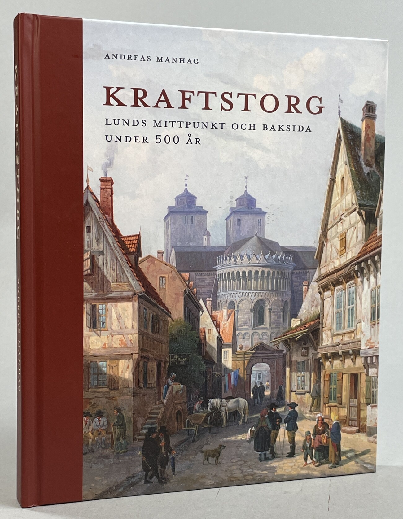 Kraftstorg. Lunds mittpunkt och baksida under 500 år. [Utg. av] Lunds domkyrka.