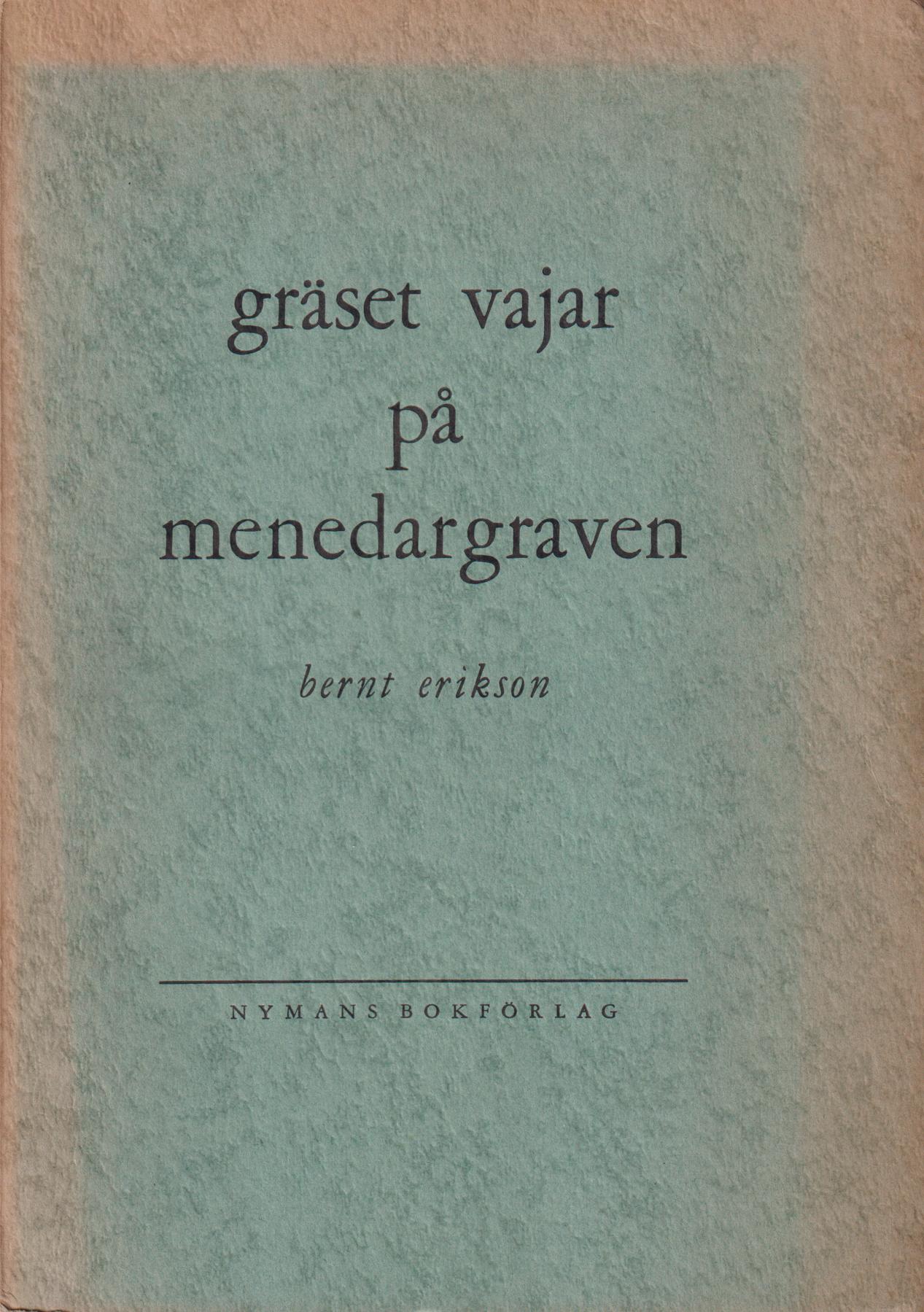 Gräset vajar på menedargraven. Opus II, 1942-1943. [Utg. av] Nymans bokförlag.