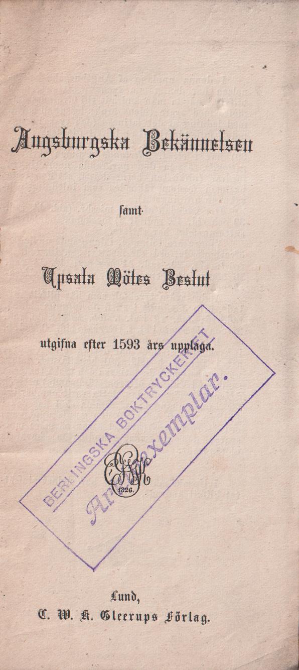 Augsburgska bekännelsen samt Upsala mötes beslut utgifna efter 1593 års upplaga. [Utg. av] C.W.K. Gleerups
