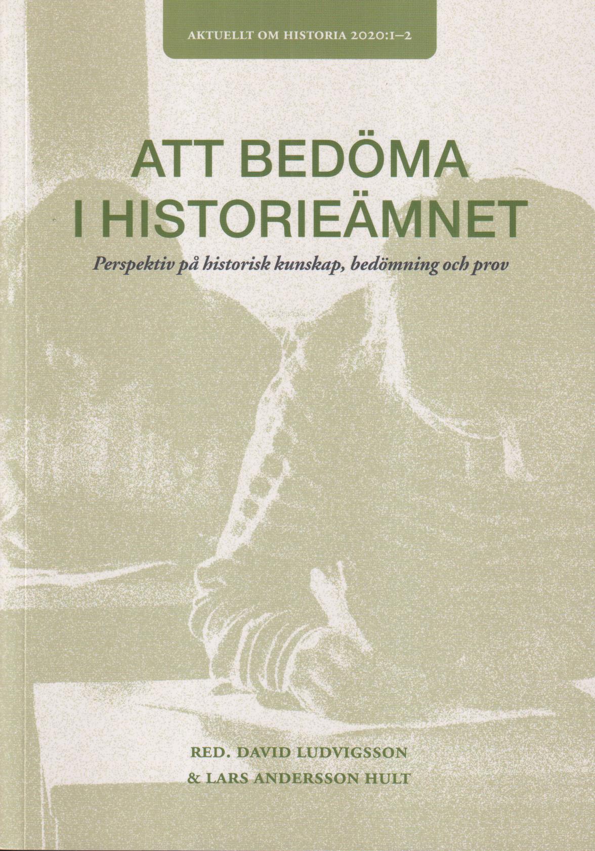 Att bedöma i historieämnet. Perspektiv på historisk kunskap, bedömning och prov. [Utg. av] HLF / Historielärarnas förening.
