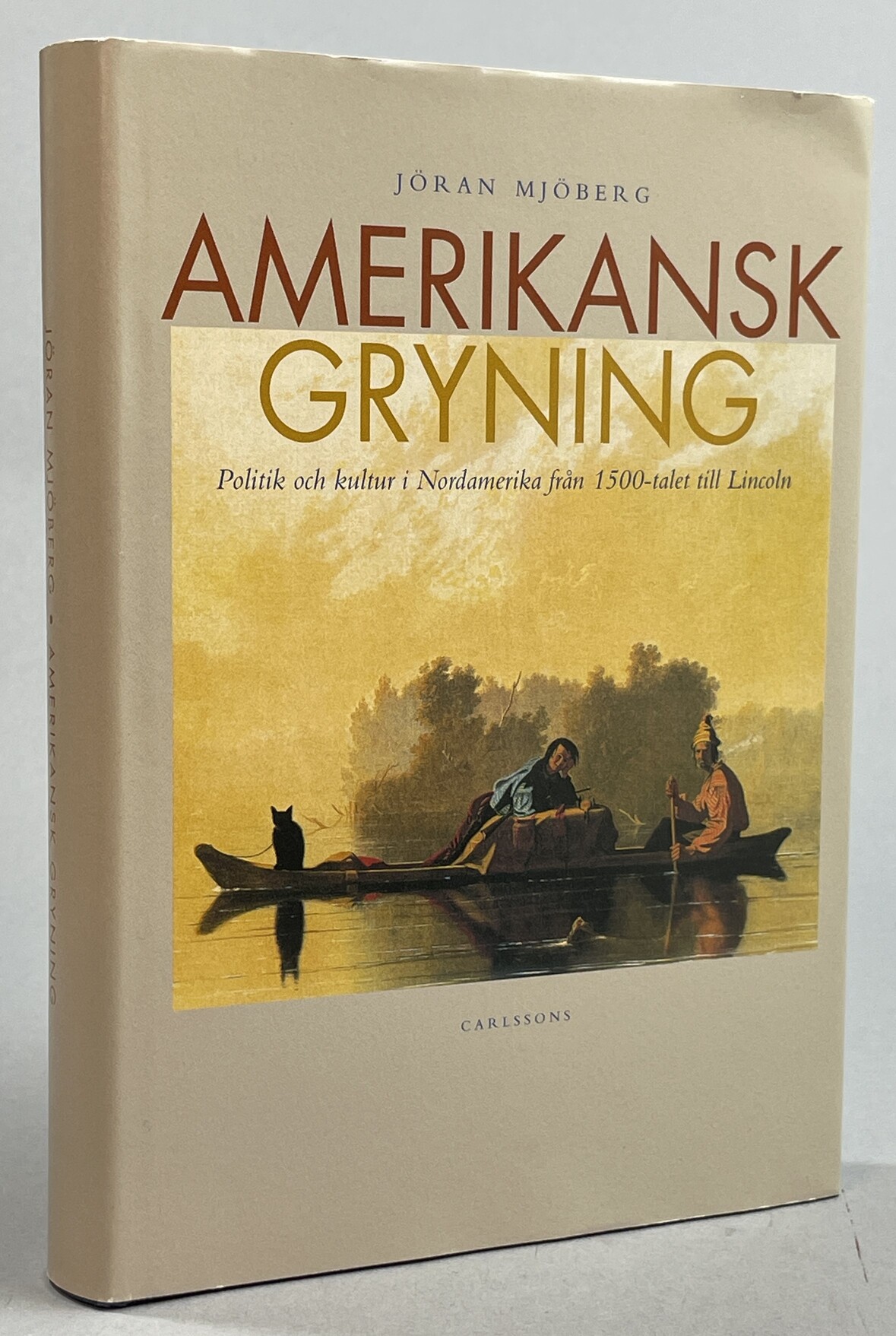 Amerikansk gryning. Politik och kultur i Nordamerika från 1500-talet till Lincoln. [Utg. av] Carlssons.