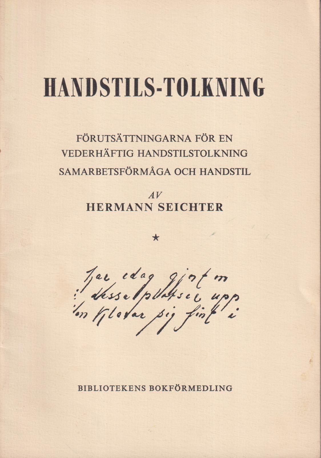 Handstils-tolkning. 1. Förutsättningarna för en vederhäftig handstilstolkning. Samarbetsförmåga och handstil. [Utg. av] Bibliotekens bokförmedling.
