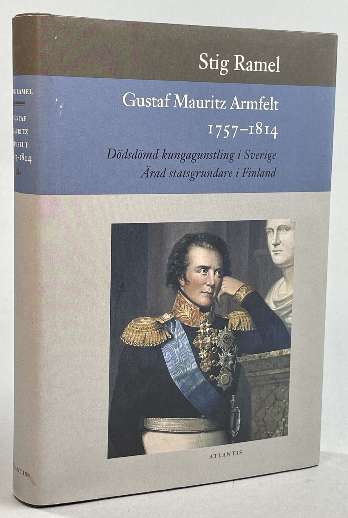 Gustaf Mauritz Armfelt 1757-1814. Dödsdömd kungagunstling i Sverige. Ärad statsgrundare i Finland. [Utg. av] Atlantis.
