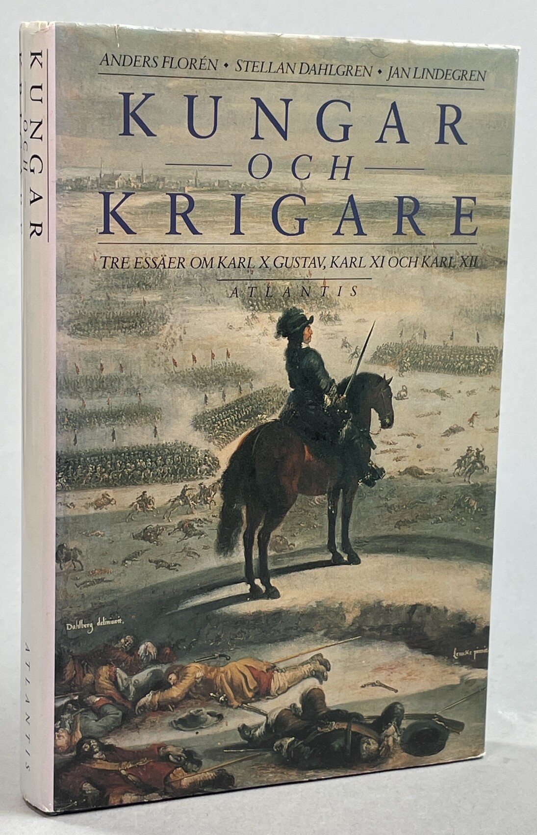 Kungar och krigare. Tre essäer om Karl X Gustav, Karl XI och Karl XII. [Utg. av] Atlantis.