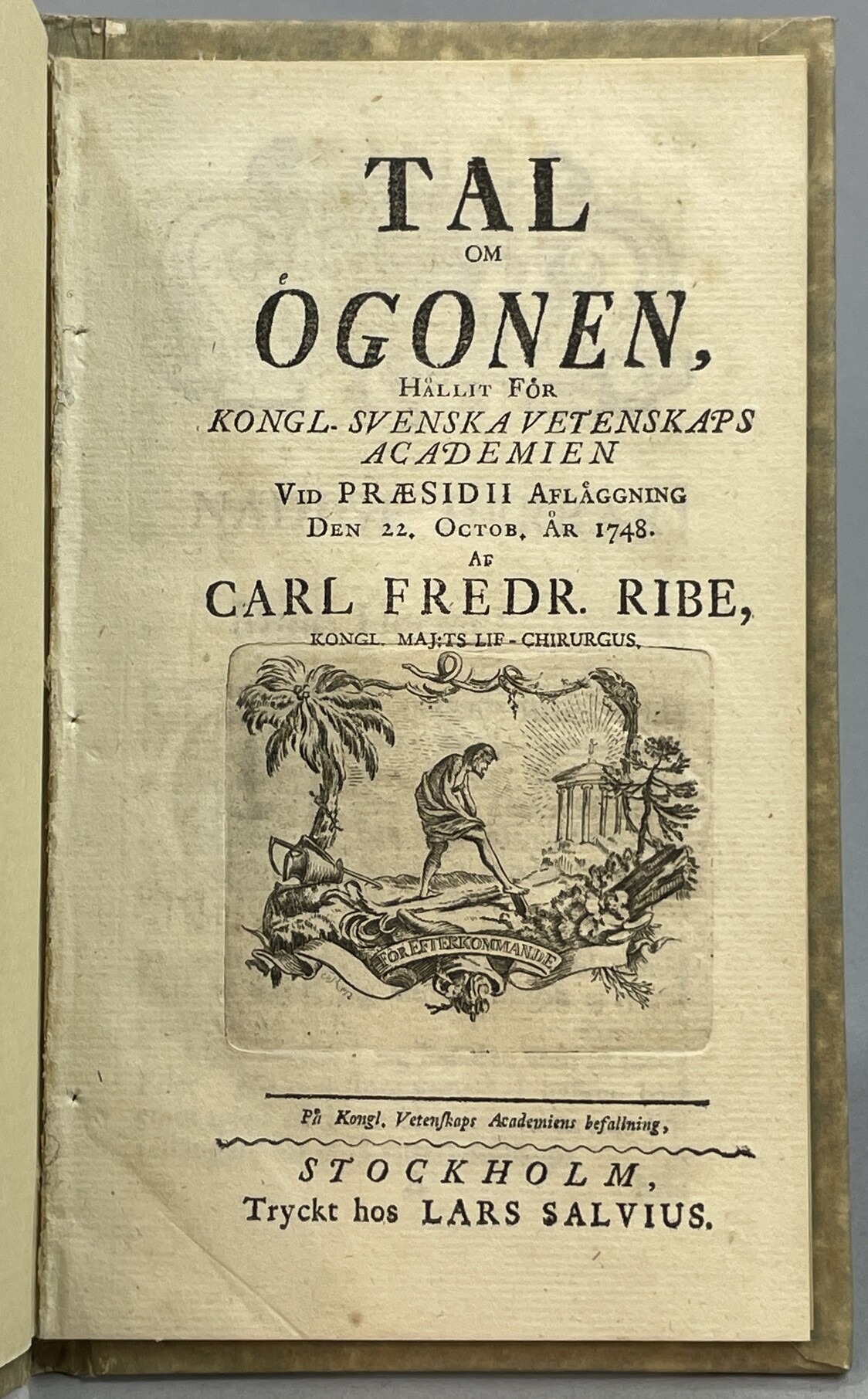 Tal om ögonen, hållit för kongl. svenska vetenskaps academien vid præsidii afläggning den 22. octob. år 1748. Af Carl Fredr. Ribe ...