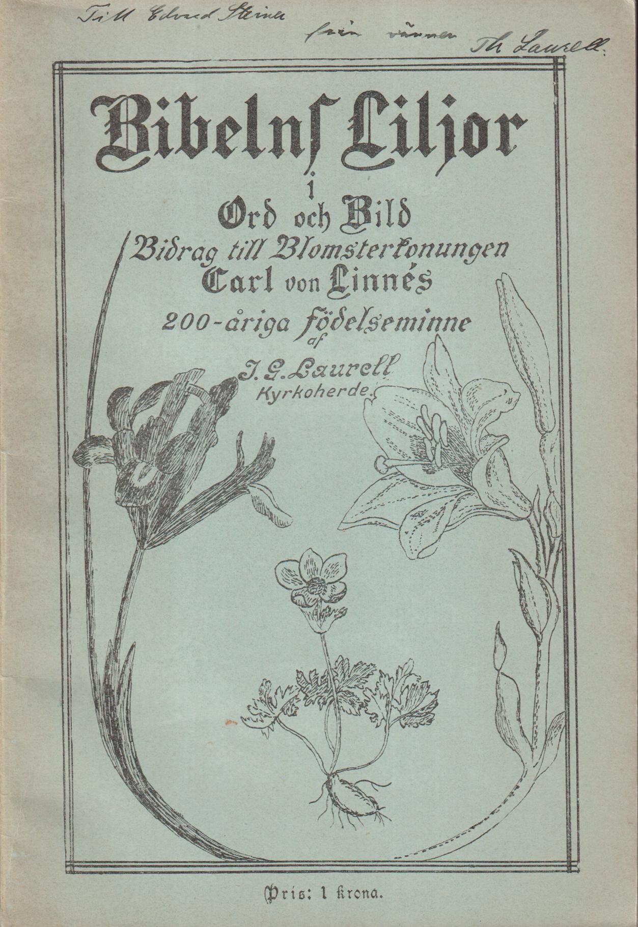 Bibelns liljor i ord och bild. Bidrag till blomsterkonungen Carl von Linnés 200-åriga födelseminne af J.G. Laurell ...