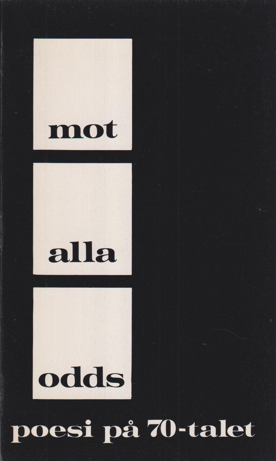 Mot alla odds. Poesi på 70-talet. [Utg. av] Bo Cavefors bokförlag.