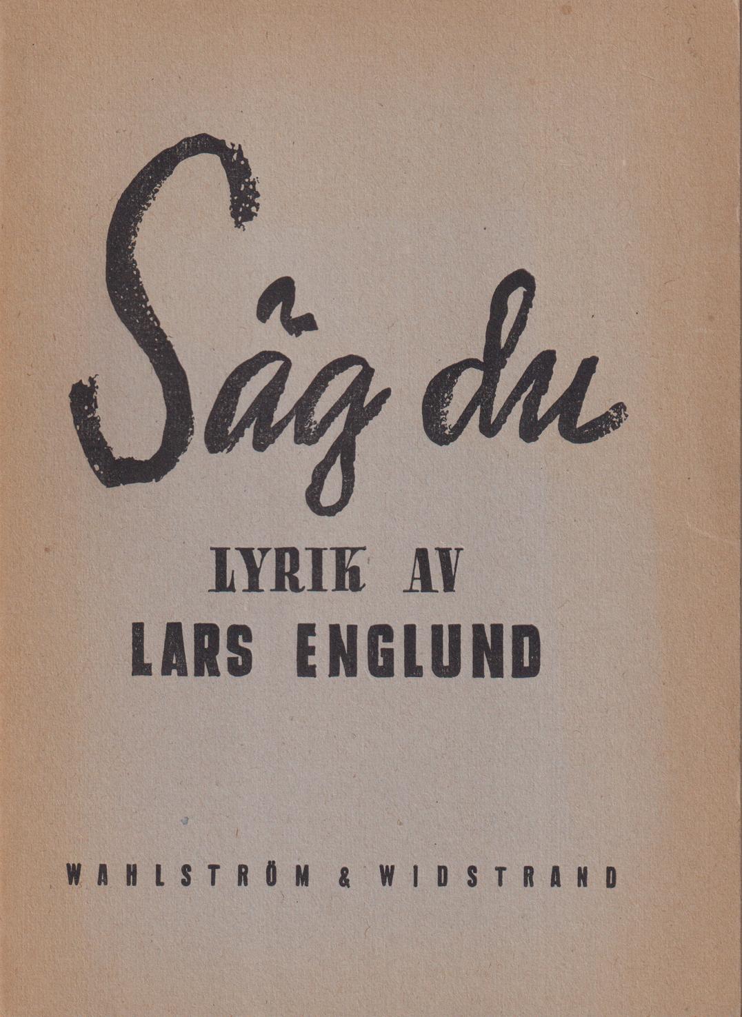 Säg du. Lyrik. [Utg. av] Wahlström & Widstrand.