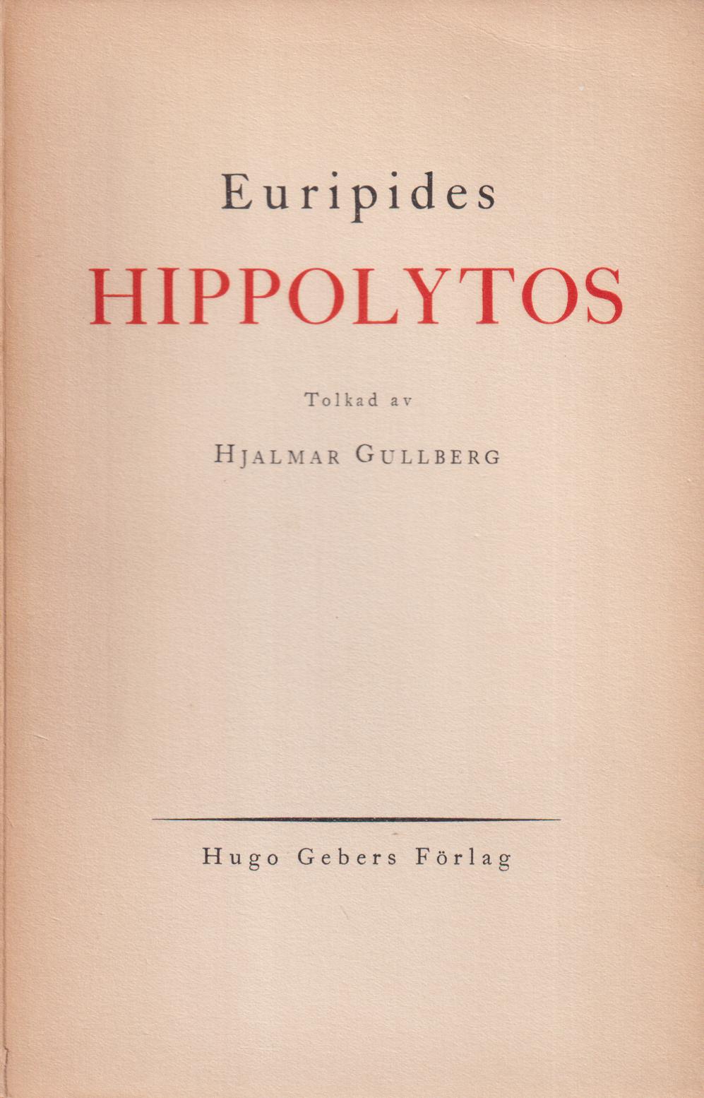 Hippolytos. Tolkad av Hjalmar Gullberg. [Utg. av] Hugo Gebers Förlag.