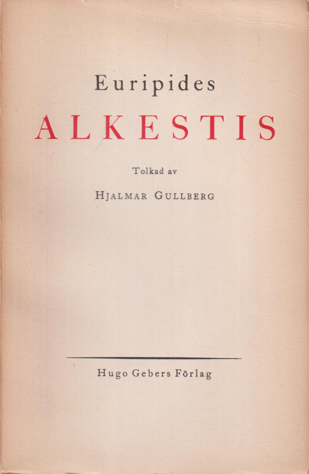 Alkestis. Tolkad av Hjalmar Gullberg. [Utg. av] Hugo Gebers Förlag.