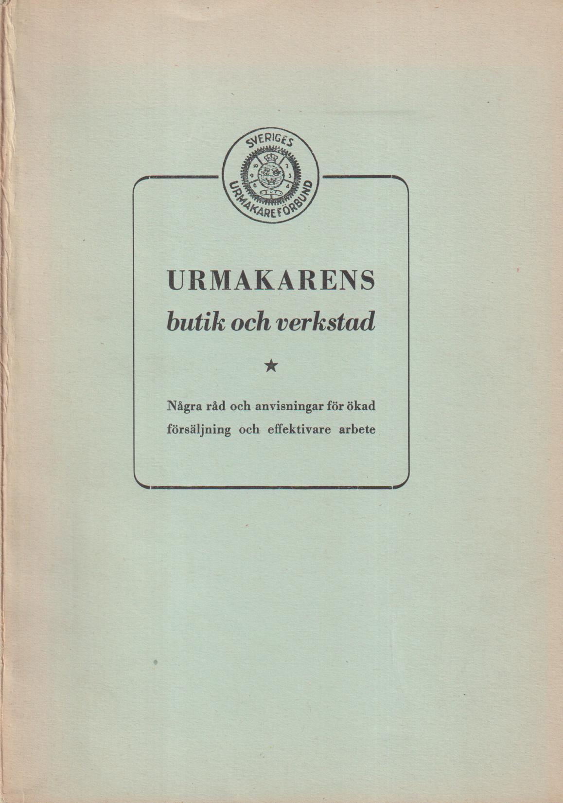 Urmakarens butik och verkstad. Några råd och anvisningar för ökad försäljning och effektivare arbete. [Utg. av] Sveriges Urmakareförbund.