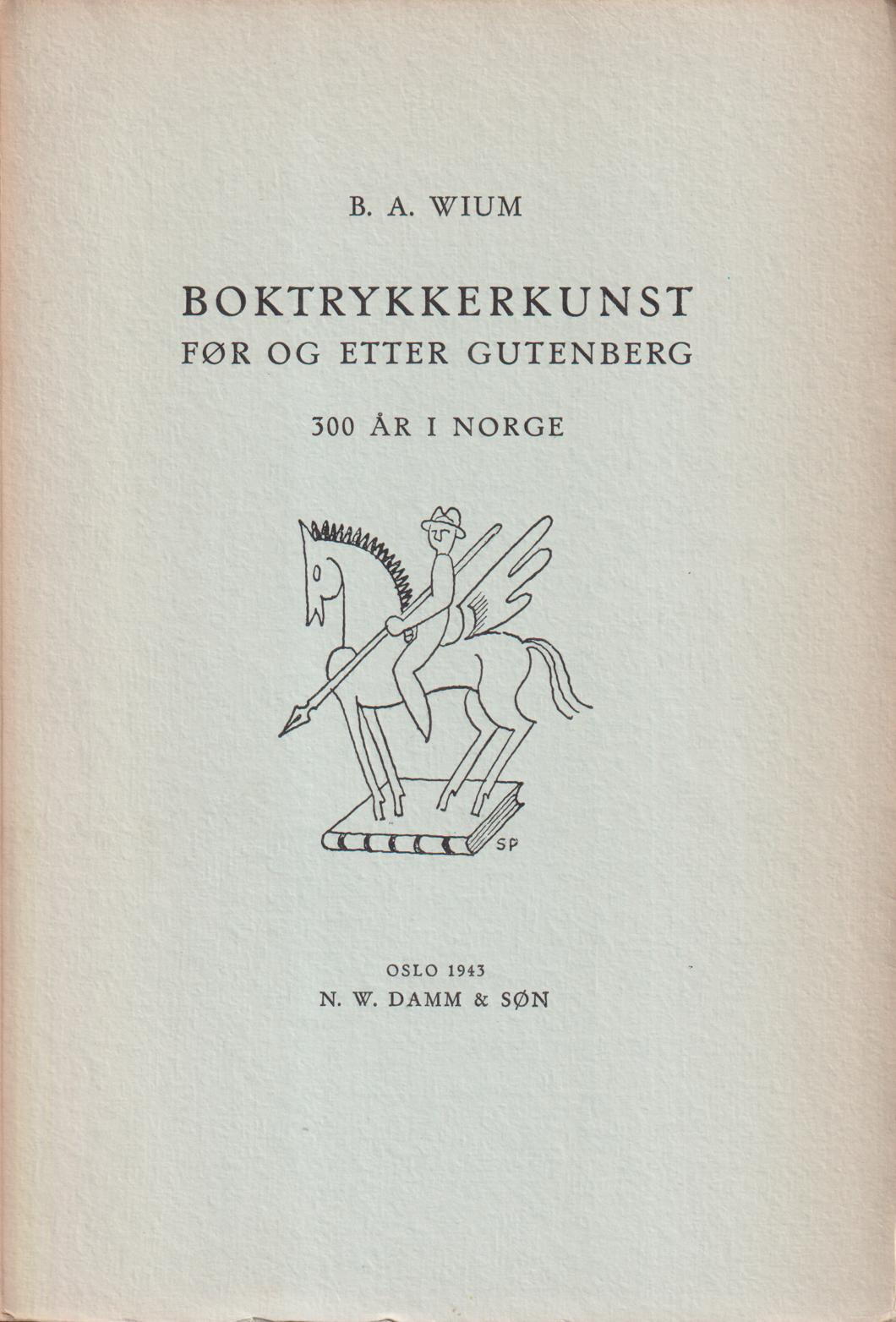 Boktrykkerkunst før og etter Gutenberg. 300 år i Norge. [Utg. av] N.W. Damm & Søn.
