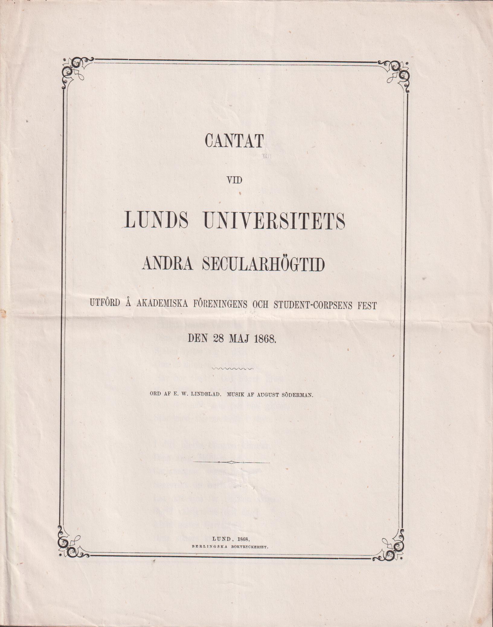 Cantat vid Lunds universitets andra secularhögtid. Utförd å Akademiska föreningens och Student-Copsens fest den 28 maj 1868. Ord af E.W. Lindblad. Musik af August Söderman.