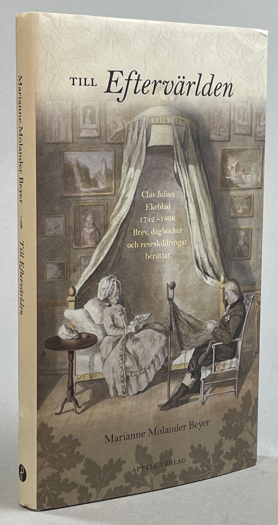 Till eftervärlden. Clas Julius Ekeblad 1742–1808. Brev, dagböcker och reseskildringar berättar. [Utg. av] Appell förlag.