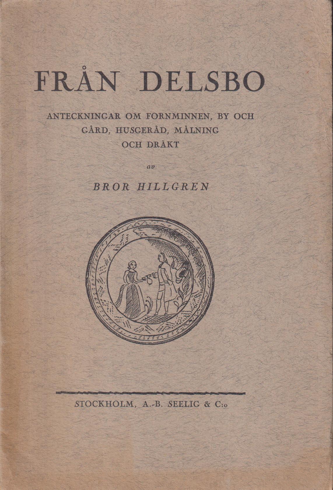 Från Delsbo. Anteckningar om fornminnen, by och gård, husgeråd, målning och dräkt. [Utg. av] A.-B. Seelig & C:o.