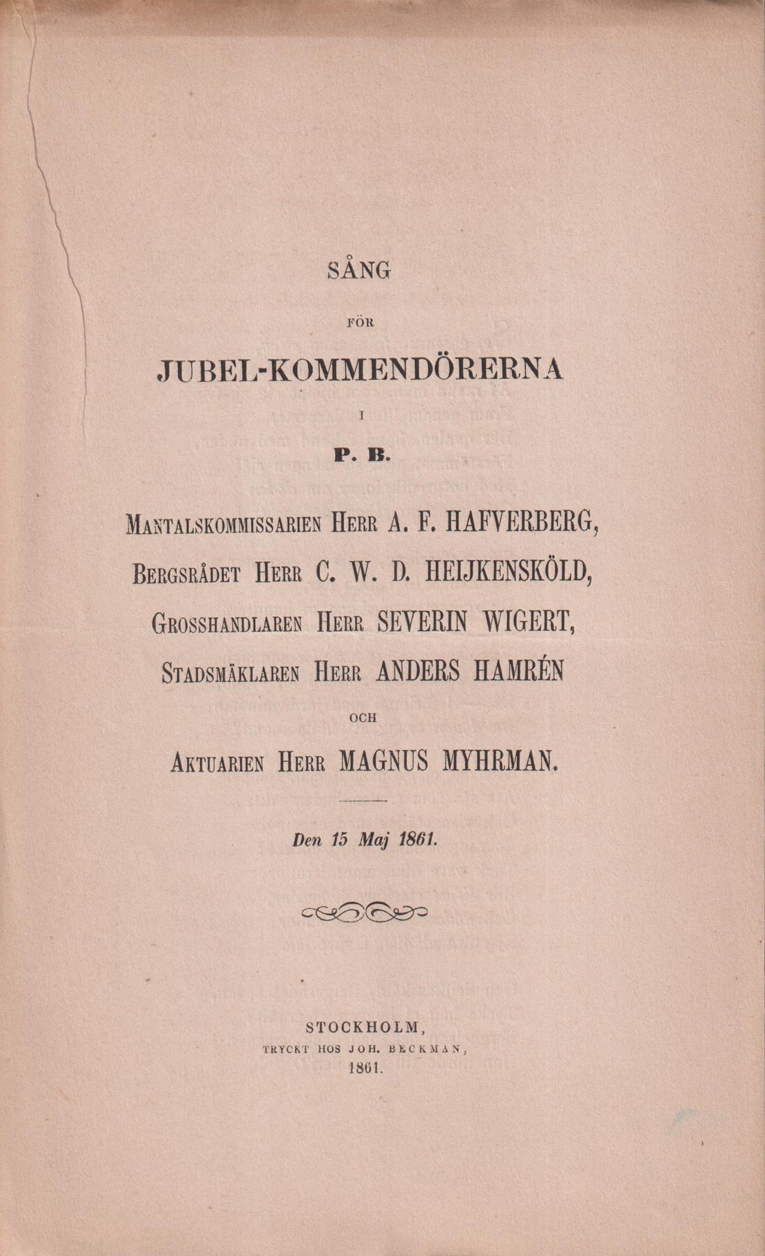 Sång för jubel-kommendörerna i P.B. Mantalskommissarien herr A.F. Hafverberg, Bergsrådet herr C.W.D. Heijkensköld, Grosshandlaren herr Severin Wigert, Stadsmäklaren herr Anders Hamrén och Aktuarien herr Magnus Myhrman. Den 15 maj 1861.