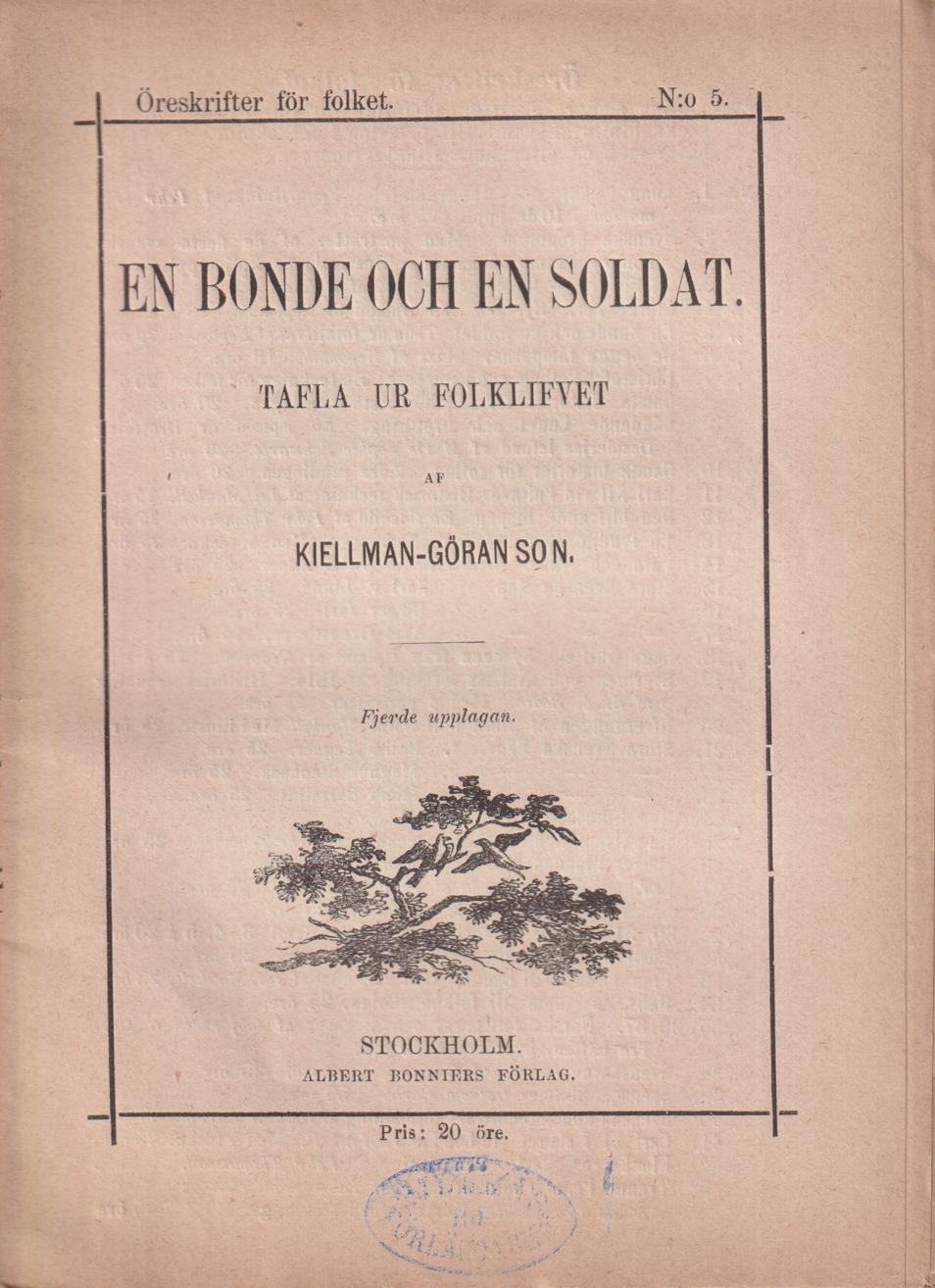 En bonde och en soldat. Tafla ur folklifvet af Kiellman-Göranson. Fjerde upplagan. [Utg. av] Albert Bonniers Förlag.