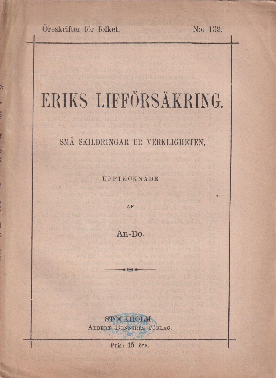 Eriks lifförsäkring. Små skildringar ur verkligheten. Upptecknade af An-Do. [Utg. av] Albert Bonniers Förlag.
