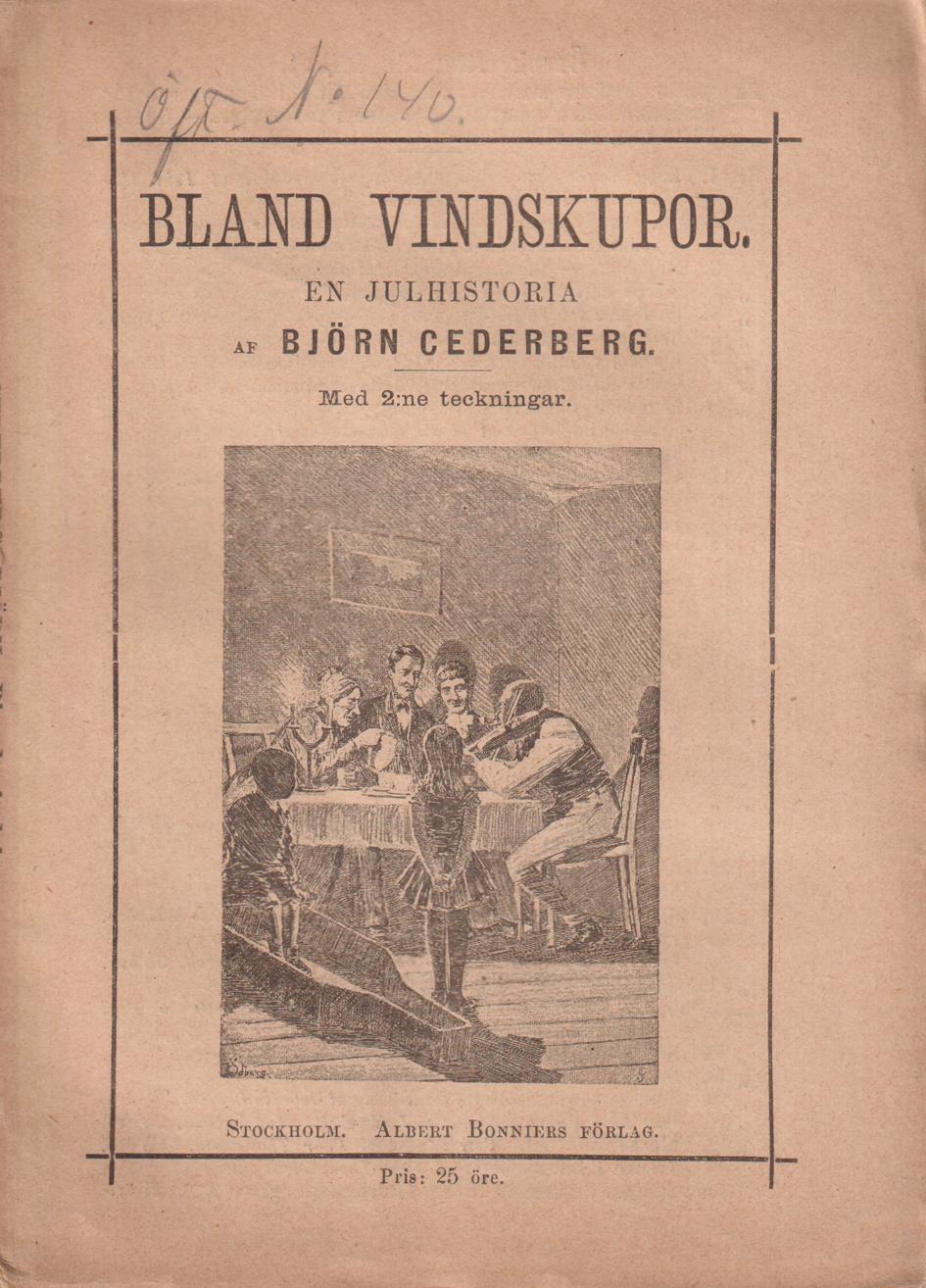 Bland vindskupor. En julhistoria af Björn Cederberg. Med 2:ne teckningar. [Utg. av] Albert Bonniers Förlag.