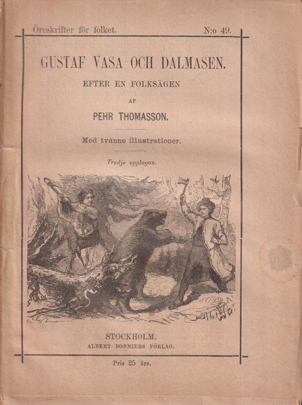Gustaf Vasa och dalmasen. Efter en folksägen af Pehr Thomasson. Med tvänne illustrationer. Tredje upplagan. [Utg. av] Albert Bonniers Förlag.