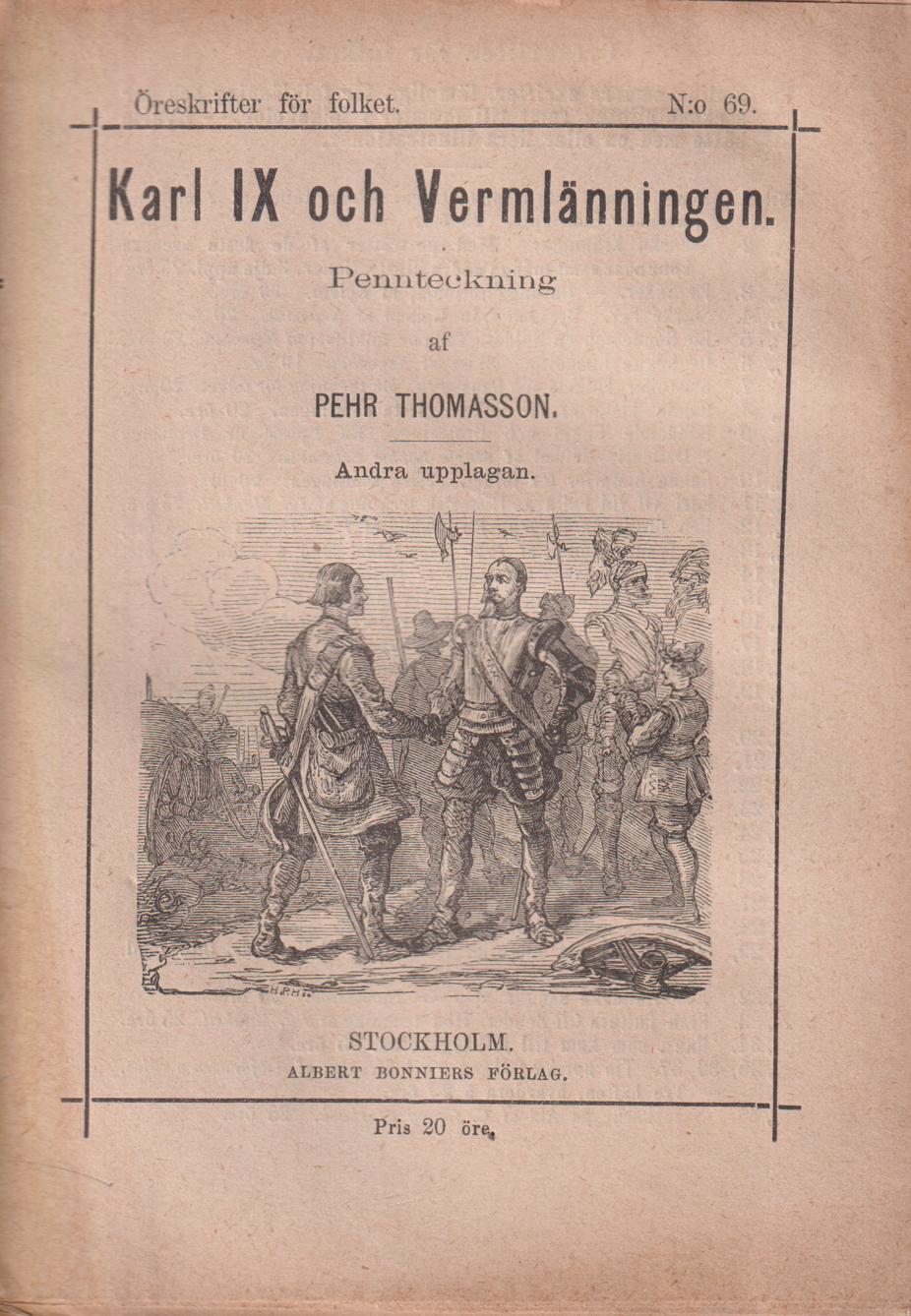 Karl IX och vermlänningen. Pennteckning af Pehr Thomasson. Med tvänne illustrationer. Andra upplagan. [Utg. av] Albert Bonniers Förlag.