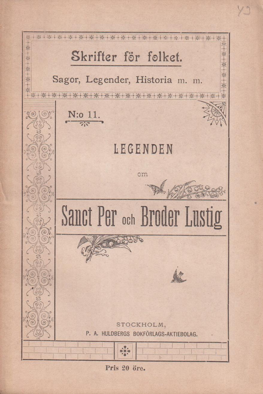 Legenden om sanct Per och broder Lustig. [Utg. av] P.A. Huldbergs Bokförlags-aktiebolag.