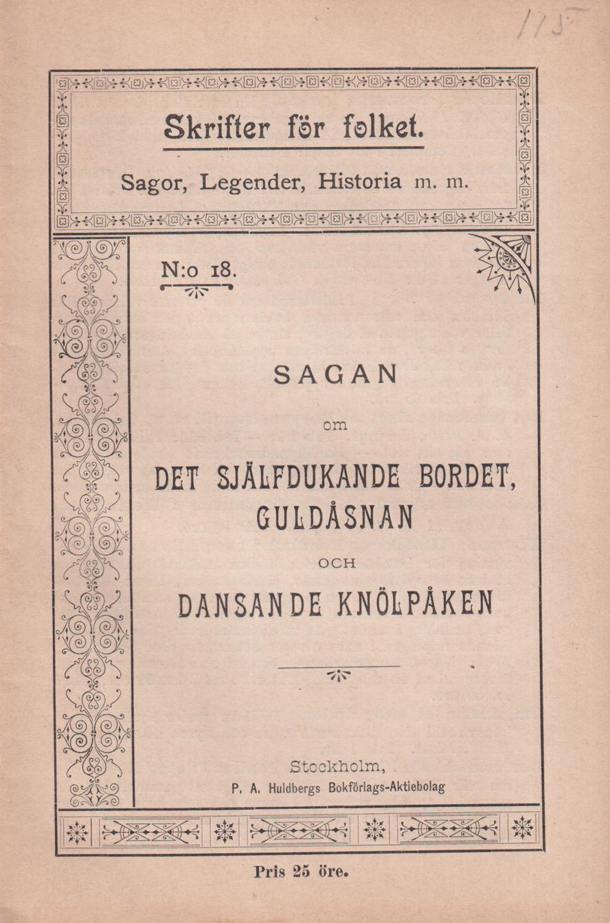 Sagan om det själfdukande bordet, guldåsnan och dansande knölpåken. [Utg. av] P.A. Huldbergs Bokförlags-aktiebolag.