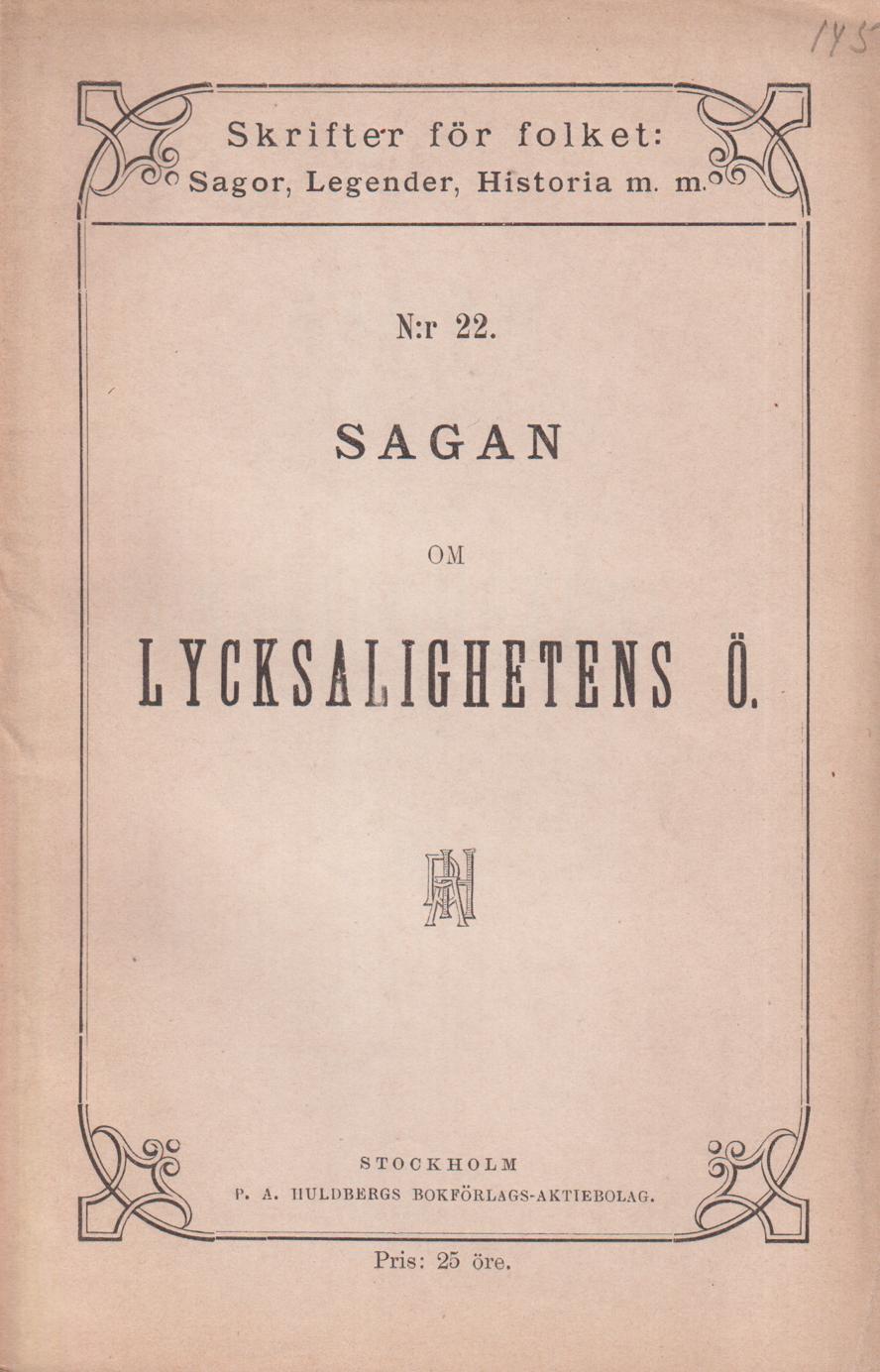 Sagan om lycksalighetens ö. [Utg. av] P.A. Huldbergs Bokförlags-aktiebolag.